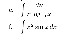 e.
f.
dx
x log10 x
[x²:
x² sin x dx