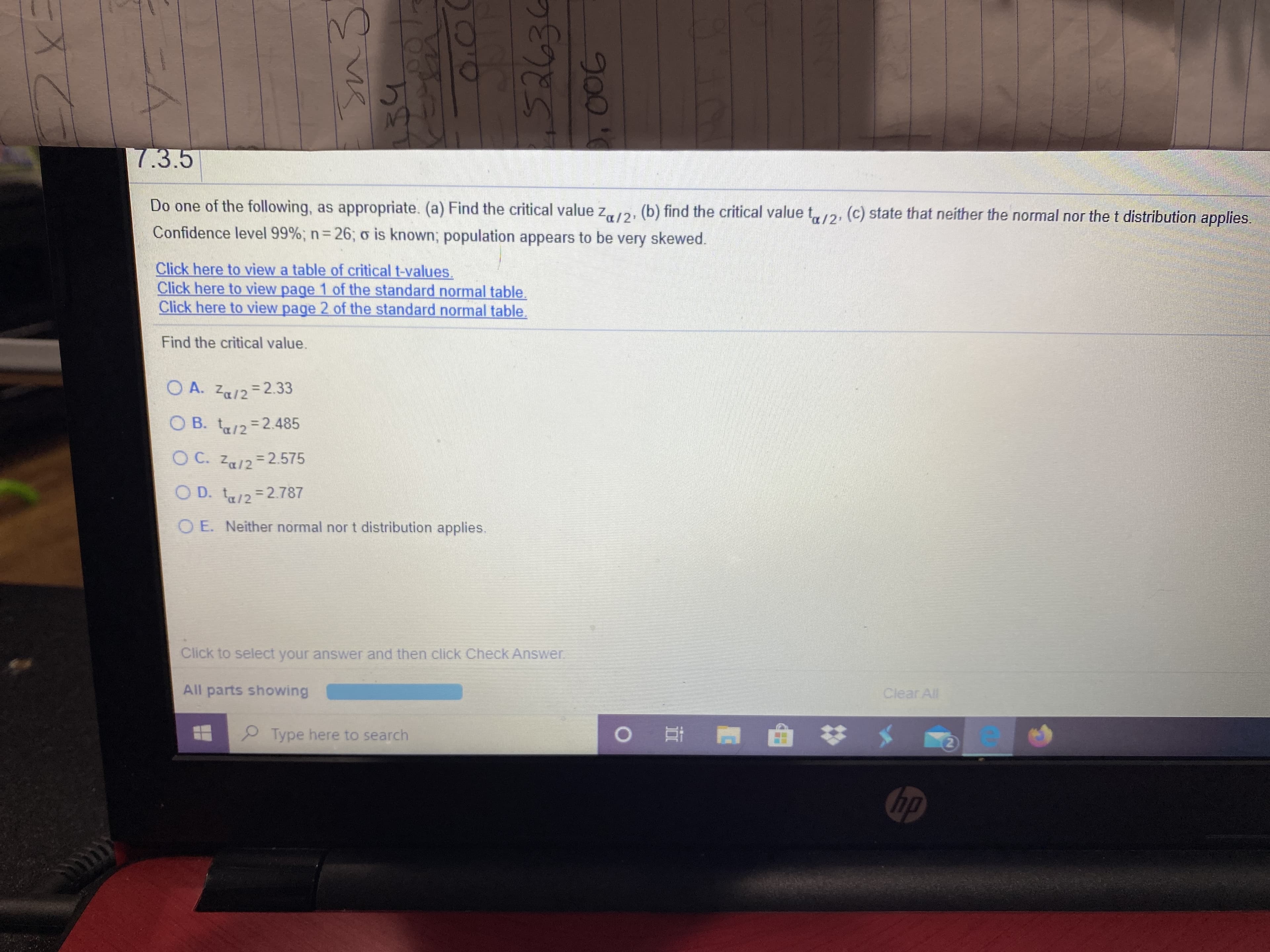 Find the critical value z, 12, (b) find the critical value t,2, (c) state that neither the normal nor the t distribution applies.
population appears to be very skewed
