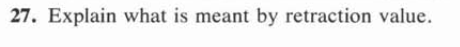 27. Explain what is meant by retraction value.
