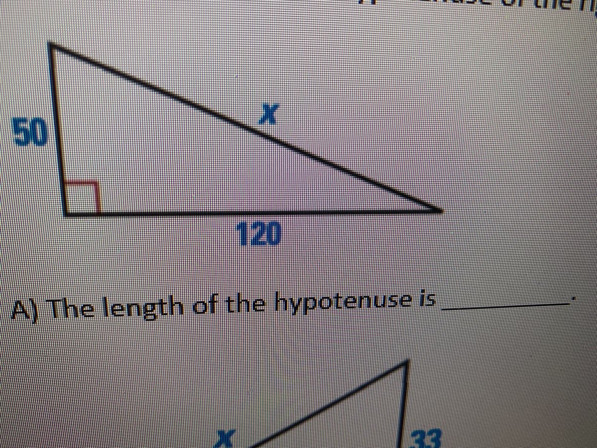 120
A) The length of the hypotenuse is
33
50
