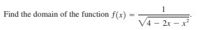 Find the domain of the function f(x) :
V4 - 2x - x
