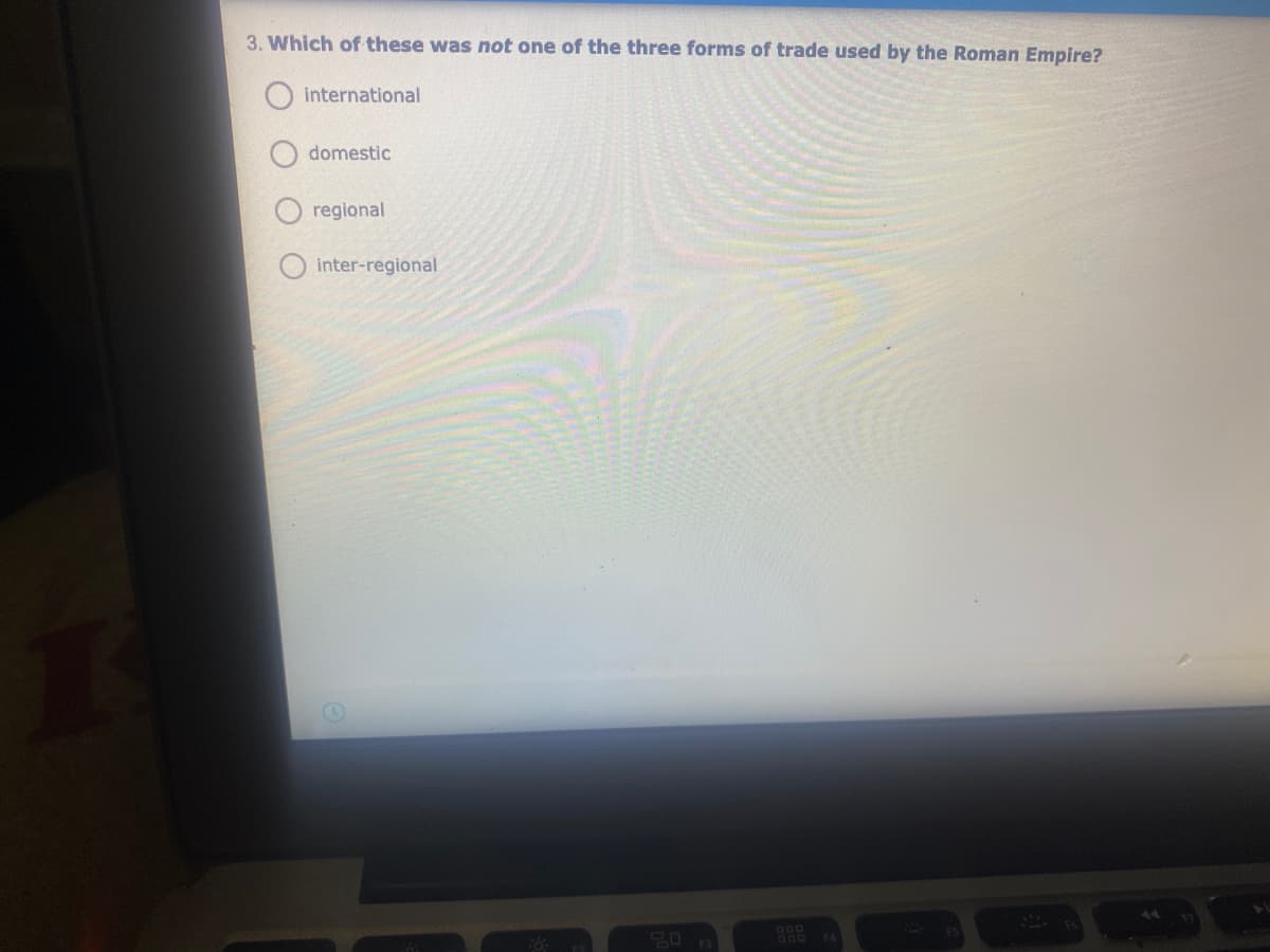 3. Which of these was not one of the three forms of trade used by the Roman Empire?
international
domestic
regional
O inter-regional
700
