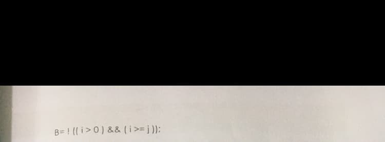 B= ! (( i>0) && (i>= j ));
