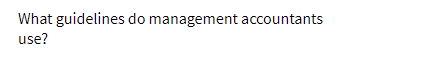 What guidelines do management accountants
use?
