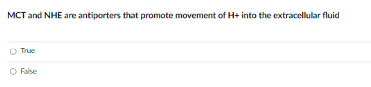 MCT and NHE are antiporters that promote movement of H+ into the extracellular fluid
True
O False
