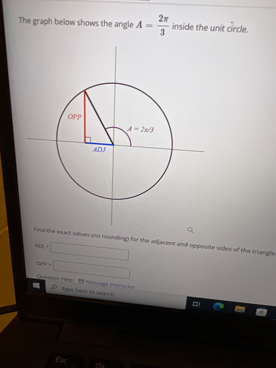 On this educational webpage, we delve into the analysis of angles within the unit circle. This content is particularly pertinent for students studying trigonometry or precalculus.

### Understanding the Unit Circle

#### Problem Statement:
The graph below illustrates an angle \( A = \frac{2\pi}{3} \) within the unit circle.

##### Diagram Breakdown:
- **Unit Circle**: A circle with a radius of 1, centered at the origin (0,0).
- **Angle \( A \)**: The angle in question is \( 2\pi/3 \) radians, positioned within the circle.
- **Right Triangle**: A right triangle is formed inside the circle, intersecting the circumference and showcasing the trigonometric properties.

###### Diagram Explanation:
The unit circle diagram prominently features:
- **Angle \( A \)** (marked inside the circle as \( A = 2\pi/3 \)).
- **OPP**: The length of the opposite side (colored red).
- **ADJ**: The length of the adjacent side (colored blue).
- **Hypotenuse**: The radius of the circle (which is always 1 in a unit circle).

##### Calculation Prompt:
The task requires finding the exact values (without rounding) for the adjacent and opposite sides of the triangle formed by the angle within the unit circle.

###### Interactive Inputs:
- **ADJ** = [Input Box for Adjacent Side]
- **OPP** = [Input Box for Opposite Side]

##### Additional Resources:
For further queries or assistance, users can click on the "Message instructor" option.

This educational content aids in comprehending how different angles relate to their sine and cosine values in the context of the unit circle.