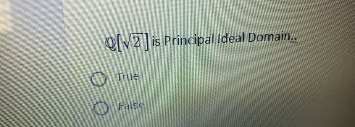 QV2 is Principal Ideal Domain.
True
O False
