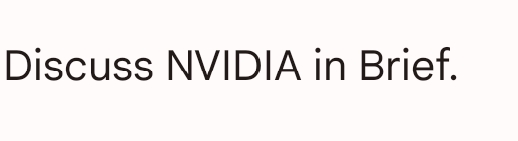 Discuss NVIDIA in Brief.