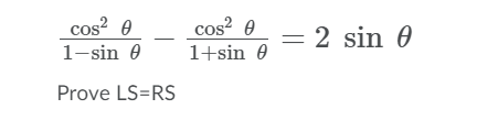 cos? 0
cos? 0
2 sin 0
1-sin 0
1+sin 0
Prove LS=RS
