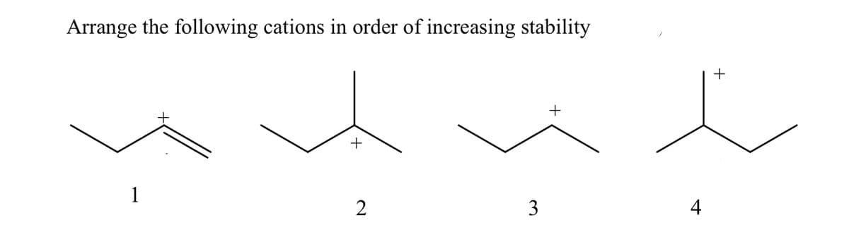 Arrange the following cations in order of increasing stability
+
1
2
3
4
