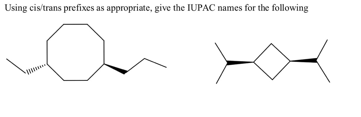 Using cis/trans prefixes as appropriate, give the IUPAC names for the following
