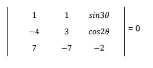 1
-4
7
1
3
-7
sin30
cos20
-2
= 0