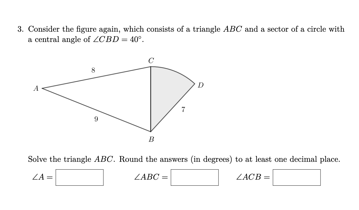 Consider the figure again, which consists of a triangle ABC and a sector of a circle with
a central angle of ZCBD = 40°.
8
D
A
7
9.
В
