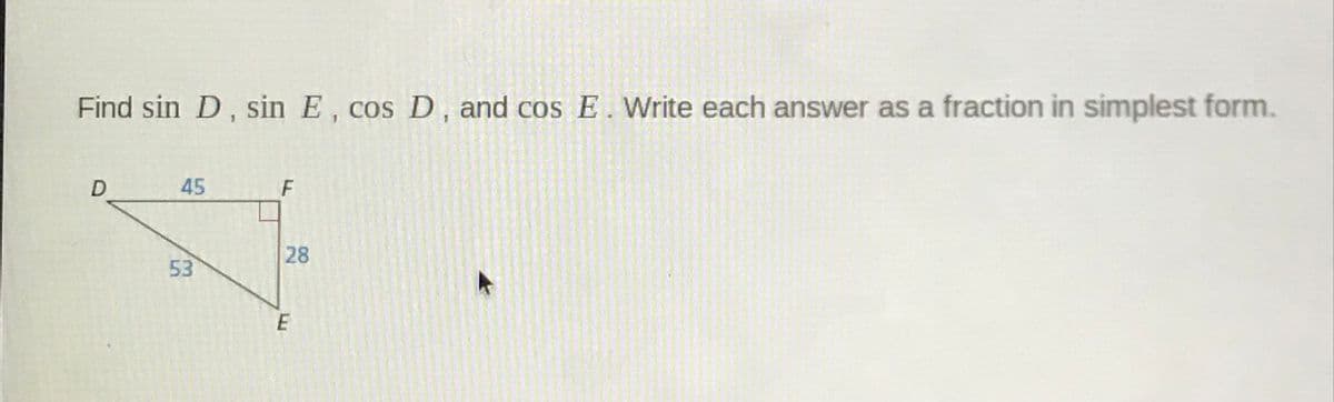 Find sin D, sin E, cos D, and cos E. Write each answer as a fraction in simplest form.
45
F
28
53
E
