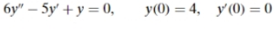 бу" — 5у + у %3D 0,
y(0) = 4, y'(0) = 0
