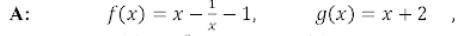 A:
f(x) = x - – 1,
g(x) = x + 2,
%3D
