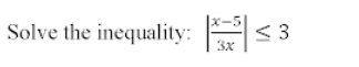 Solve the inequality:
< 3
3x
VI
