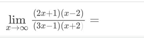 (2а+1) (ӕ—2)
lim
(За— 1) (х+2)
x 00
