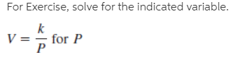 For Exercise, solve for the indicated variable.
for P
