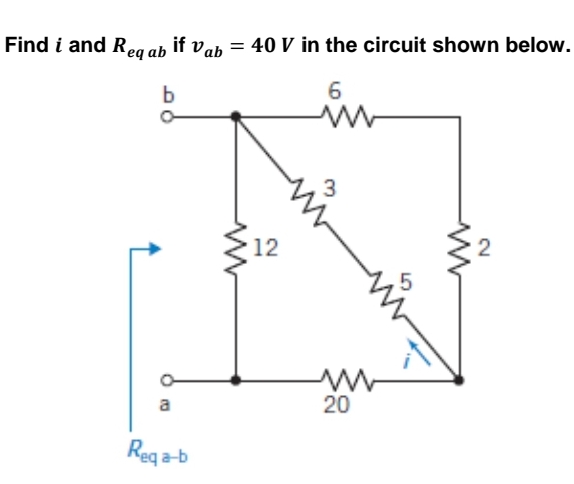 Find i and Req ab if Vab = 40 V in the circuit shown below.
b
6
2
a
Reqa-b
12
20