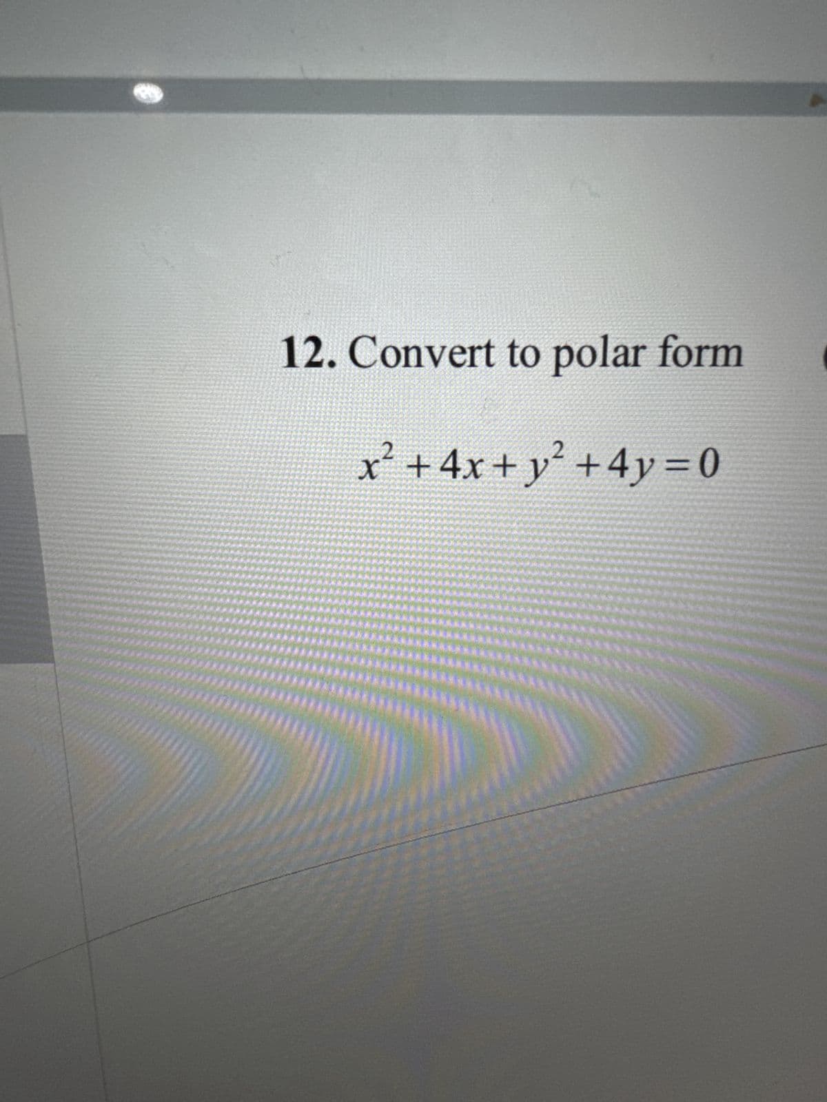 12. Convert to polar form
x² + 4x + y² +4y=0
**
*****
*********