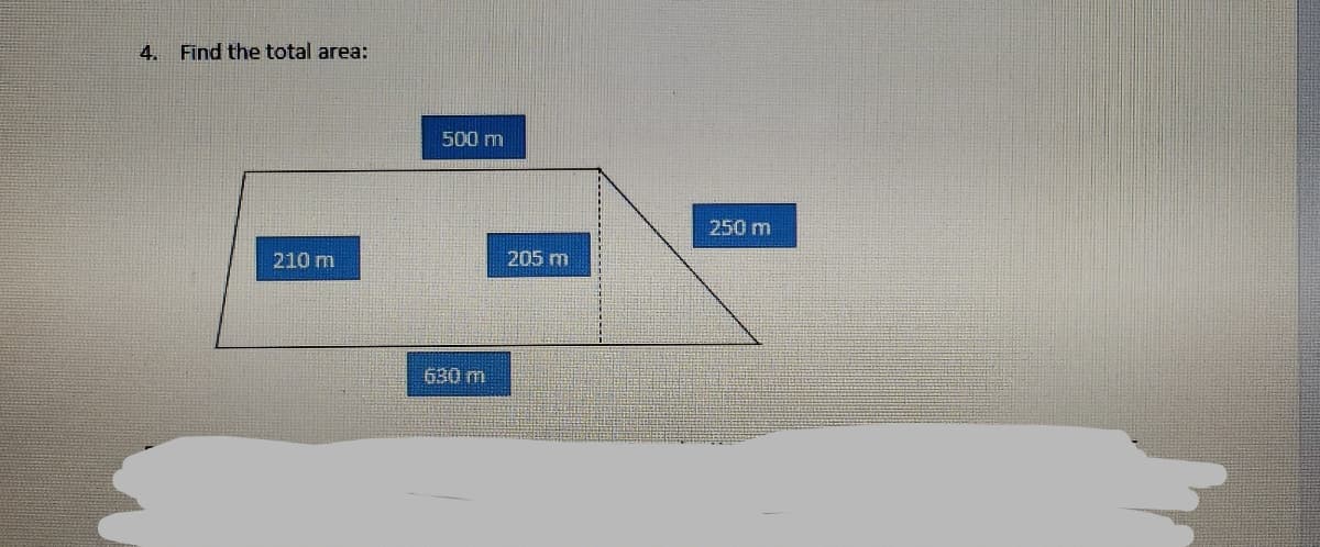 4. Find the total area:
210 m
500 m
630 m
205 m
250 m