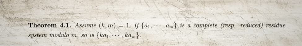 Theorem 4.1. Assume (k, m) = 1. If {a,,am) is a complete (resp. reduced) residue
system modulo m, so is {ka₁, ...,kam}.