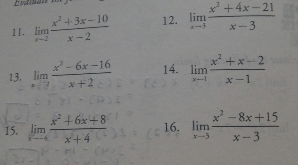 x +4x-21
x² +3x-10
12. lim
11. lim
エー2
x-3
x-3
x-2
x² -6x -16
ー2x+2 (6)
x +x-2
|
13. lim
14. lim
x-1
x-1
21
* +6x+8
x - 8x+15
15. lim
16. lim-
*+4 E
x-3
x-3
