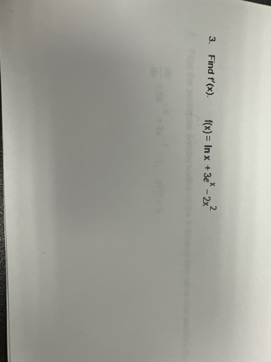 3. Find f'(x).
2
f(x) = In x + 3e* - 2x²