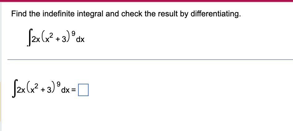 Find the indefinite integral and check the result by differentiating.
9
[2x (x²+3) dx
9
[2x (x²+3) dx =