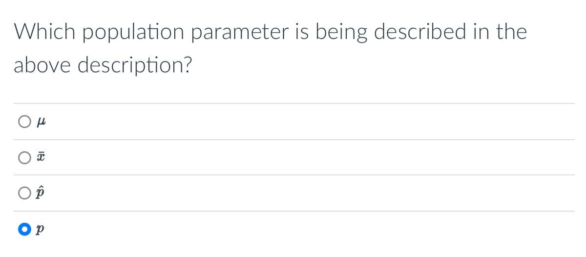 Which population parameter is being described in the
above description?
Of
O
p
OP