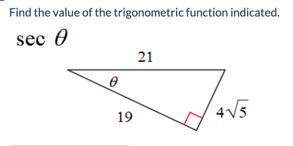 Find the value of the trigonometric function indicated.
sec A
0
19
21
4√√5