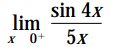 sin 4x
lim
x 0+ 5x
