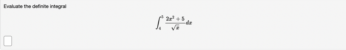 Evaluate the definite integral
n5 2x² + 5
dx
