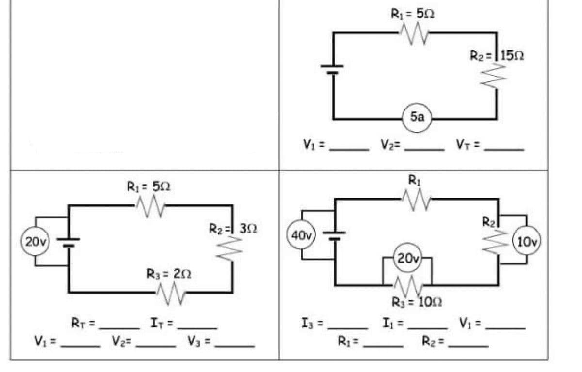 20v
V₁ =
RT =
R₁ = 50
V₂=
R3= 202
IT =
R₂ = 302
V₁ =
V₁ =
40v
I3 =
R₁ =
R₁ = 50
V₂=
5a
20v
R₁ = 100
I₁ =.
R₂ =
R₂ = 1502
VT=
R₂
V₁ =
10v)