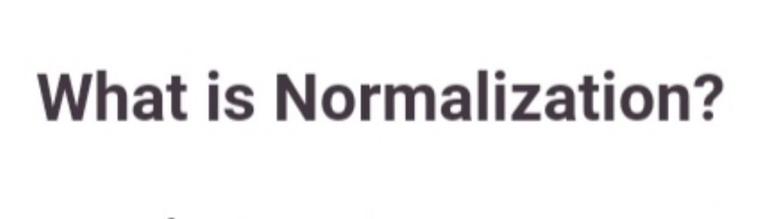 What is Normalization?