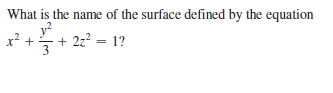 What is the name of the surface defined by the equation
y?
x? +
+ 2z? = 1?
