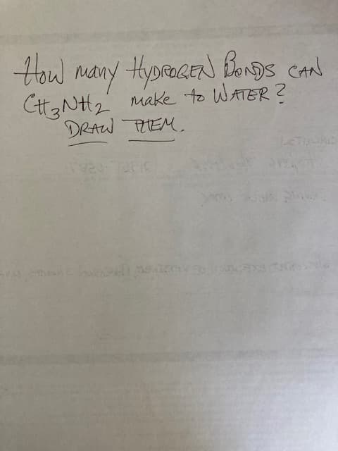 How many HYDROGEN BONDS CAN
CH3NH₂ make to WATER?
DRAW THEM.