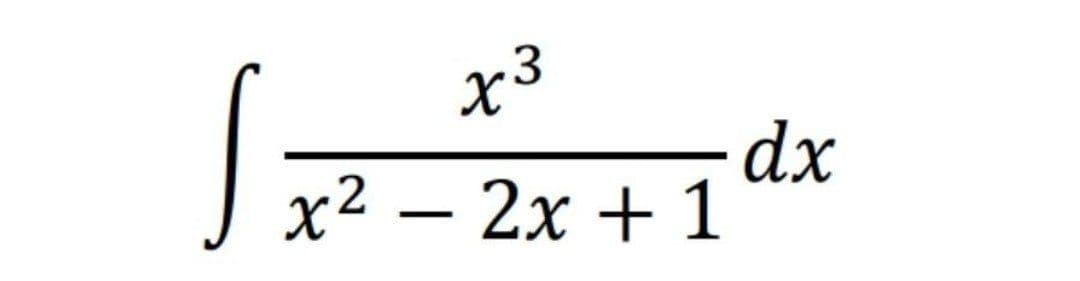 x³
dx
x² – 2x + 1
