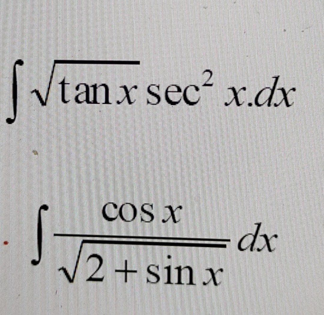 tanx sec² x.dx
COS X
√√2+ sin x
dx