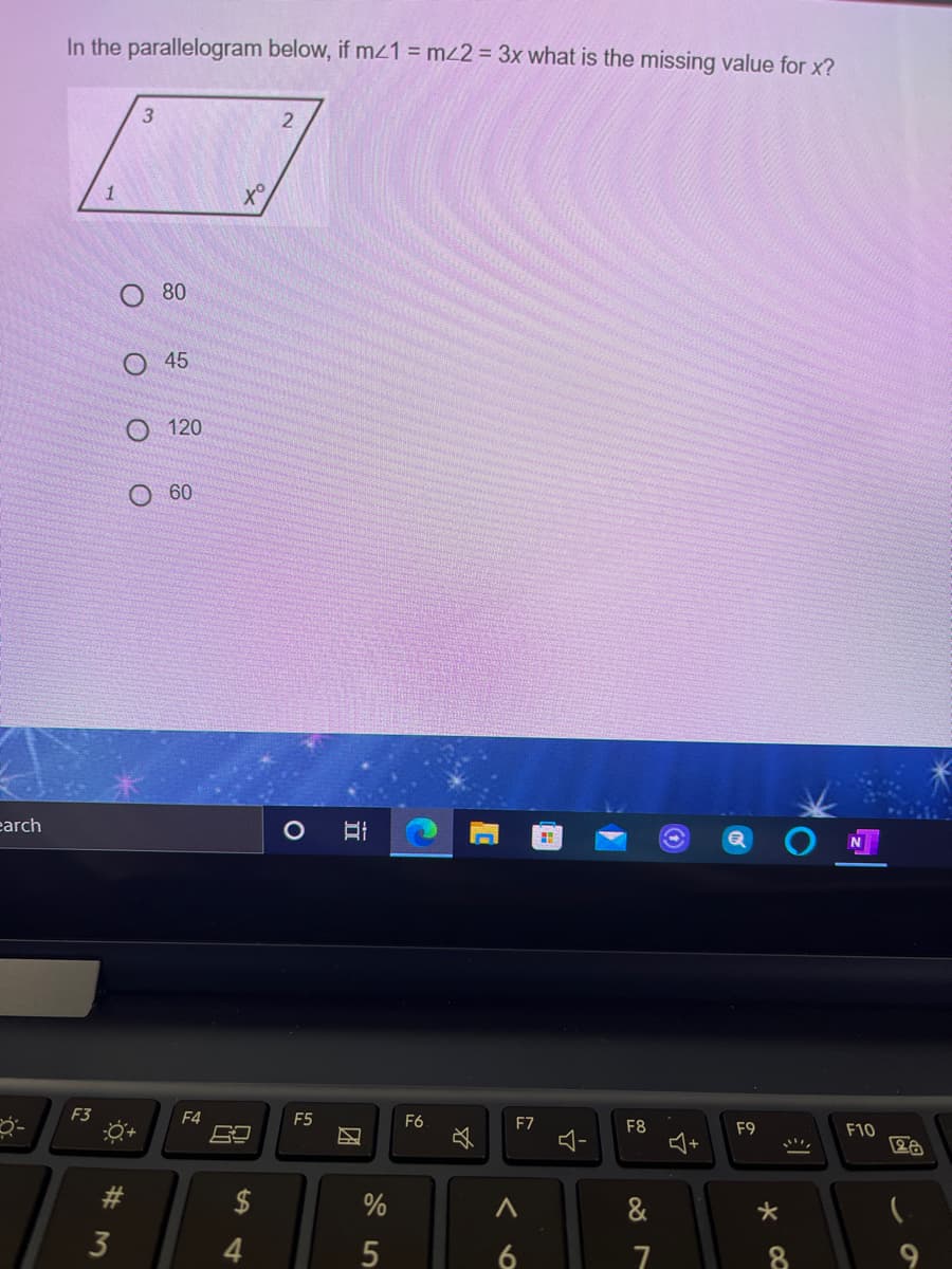 In the parallelogram below, if m21 = m22 = 3x what is the missing value for x?
to
80
45
120
60
earch
F3
F4
F5
F6
F7
F8
F9
F10
$
%
4.
6
8.
# 3
