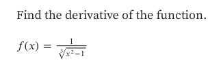 Find the derivative of the function
1
f(x)=
