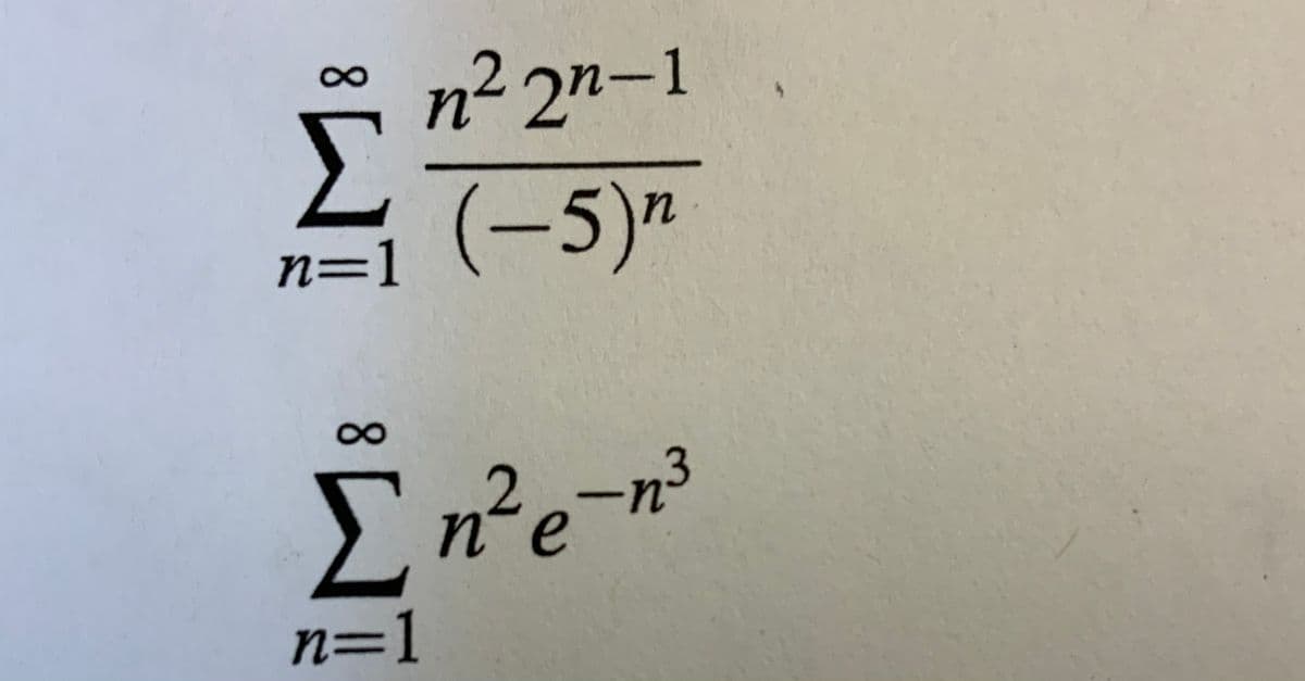 8.
n² 2n-1
(-5)m
n=1
n²e-n³
23
n=1
