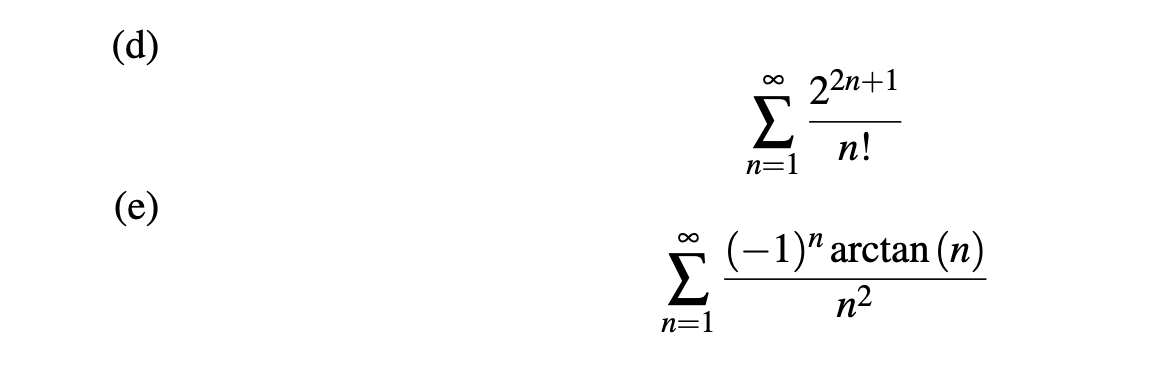 (d)
22n+1
п!
n=1
(e)
(-1)" arctan (n)
Σ
n2
n=1
