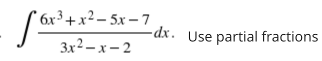 бх3 + x2—5х — 7
-dx. Use partial fractions
3x2 – x – 2
