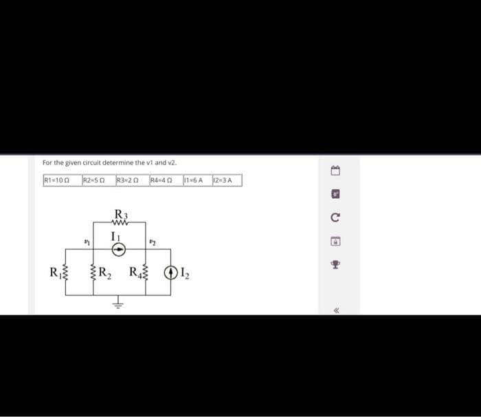 For the given circuit determine the v1 and v2.
R1-102 R2-50 R3-22 R4=402 11-6A 12-3A
www
www
R3
www
I₁
R₂ R₁ 1₂
+
Hi
C
.
A