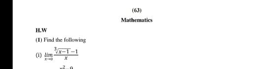 (63)
Mathematics
Н.W
(1) Find the following
3x-1-1
(1) lim-
