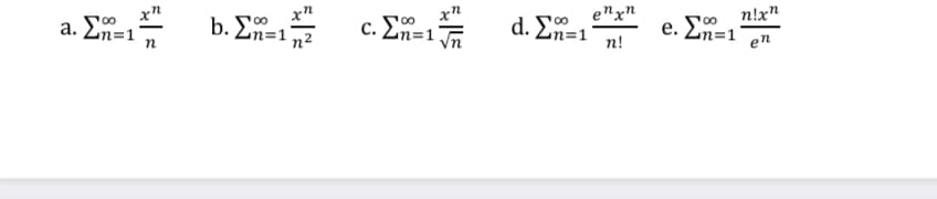 enxn
d. En=1
n!x"
e. En=1 en
b. En=1
c. Ln=1
n!
a. Ση1
