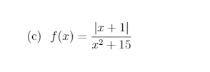 |r + 1|
(c) f(x) =
r² + 15
