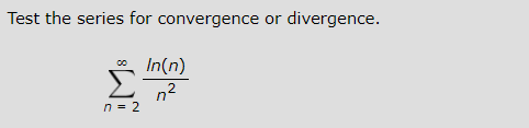 Test the series for convergence or divergence.
00
n = 2
In(n)
n²